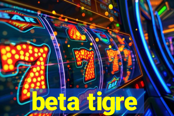 beta tigre